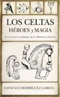 LOS CELTAS: HROES Y MAGIA de RODRIGUEZ GARCIA, GONZALO 