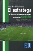 EL ESTRATEGA. EL DOMINIO DEL JUEGO EN EL TABLERO DEL BETIS DE SETIEN di BOTELLO HERMOSA, JESUS M. 