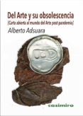 DEL ARTE Y SU OBSOLESCENCIA. CARTA ABIERTA AL MUNDO DEL ARTE POST -PANDEMIA de ADSUARA VEHI, ALBERTO 
