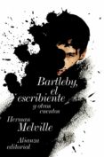BARTLEBY, EL ESCRIBIENTE Y OTRAS HISTORIAS de MELVILLE, HERMAN 