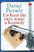 UN BUEN DIA PARA MATAR A KENNEDY de PICOULY, DANIEL 