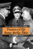 FRANCO Y EL EJE ROMA-BERLIN-TOKIO de PIKE, DAVID WINGEATE 