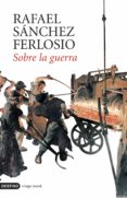 SOBRE LA GUERRA de SANCHEZ FERLOSIO, RAFAEL 
