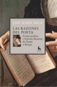 LAS RAZONES DEL POETA: FORMA POETICA E HISTORIA DE LITERARIA, DE DANTE A BORGES di MICO, JOSE MARIA 