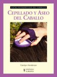 CEPILLADO Y ASEO DEL CABALLO: GUIAS FOTOGRAFICAS DEL CABALLO di HENDERSON, CAROLYN 