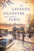 LA LAVANDA SILVESTRE QUE ILUMINO PARIS de ALEXANDRA, BELINDA 