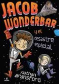 JACOB WONDERBAR Y EL DESASTRE ESPACIAL di BRANSFORD, NATHAN 