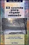 EL SECRETO PARA SEGUIR AMANDO: LA RELACION DE AMOR A TRAVES DE LA COMUNICACION de POWELL, JOHN 