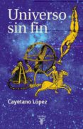 EL UNIVERSO SIN FIN di LOPEZ, CAYETANO 