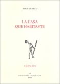 LA CASA QUE HABITASTE (PREMIO SAN JUAN DE LA CRUZ 2009) di ARCO, JORGE DE 