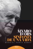 ALVARO D ORS: SINFONIA DE UNA VIDA di PEREZ GOMEZ, GABRIEL 