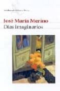 DIAS IMAGINARIOS de MERINO, JOSE MARIA 