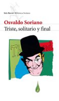 TRISTE, SOLITARIO Y FINAL de SORIANO, OSVALDO 
