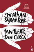 TAN FUERTE, TAN CERCA de FOER, JONATHAN SAFRAN 