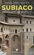 SUBIACO: UN RELATO DE SILENCIO di LOPEZ CASQUETE, MANUEL 