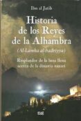 HISTORIA DE LOS REYES DE LA ALHAMBRA (AL-LAMHA AL-BADRIYYA): RESP LANDOR DE LA LUNA LLENA ACERCA DE LA DINASTIA NAZARI di IBN AL JATIB 
