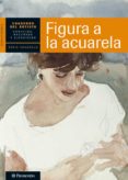 FIGURA A LA ACUARELA: CUADERNO DEL ARTISTA di VV.AA. 