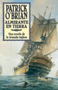 ALMIRANTE EN TIERRA (SERIE AUBREY-MATURIN 18) de O BRIAN, PATRICK