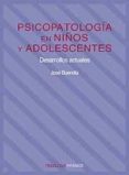 PSICOPATOLOGIA EN NIOS Y ADOLESCENTES: DESARROLLOS ACTUALES de BUENDIA VIDAL, JOSE 