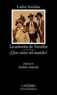 LA SEORITA DE TREVELEZ ; QUE VIENE MI MARIDO (4 ED.) de ARNICHES, CARLOS 