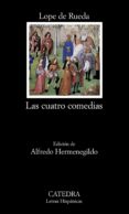 LAS CUATRO COMEDIAS. EUFEMIA; ARMELINA; LOS ENGAADOS; MEDORA di RUEDA, LOPE DE 