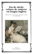 FIN DE SIECLE: RELATOS DE MUJERES EN LENGUA INGLESA de VENEGAS, MARIA LUISA  GUIJARRO, JUAN IGNACIO 