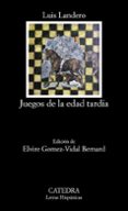 JUEGOS DE LA EDAD TARDIA de LANDERO, LUIS 
