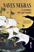 NAVES NEGRAS: LA AVENTURA DEL LAGO ESPAOL di CANALES TORRES, CARLOS # REY, MIGUEL DEL 