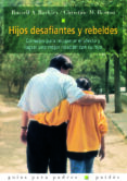 HIJOS DESAFIANTES Y REBELDES: CONSEJOS PARA RECUPERAR EL AFECTO Y LOGRAR UNA MEJOR RELACION CON SU HIJO de BARKLEY, RUSSELL A.  BENTON, CHRISTINE M. 
