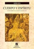 CUERPO Y ESPIRITU: LA TRANSMISION DE LAS ENSEANZAS DEL BUDA de DOGEN, EIHEI 