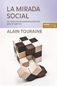 LA MIRADA SOCIAL: UN MARCO DE PENSAMIENTO DISTINTO PARA EL SIGLO XXI de TOURAINE, ALAIN 