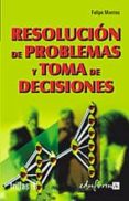 RESOLUCION DE PROBLEMAS Y TOMA DE DECISIONES de MONTES, FELIPE 