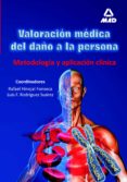 VALORACION MEDICA DEL DAO A LA PERSONA. METODOLOGIA Y APLICACION CLINICA de HINOJAL FONSECA, R.  SUAREZ RODRIGUEZ, JOSE LUIS 