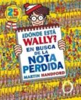DONDE ESTA WALLY?: EN BUSCA DE LA NOTA PERDIDA de HANDFORD, MARTIN 
