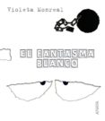 EL FANTASMA BLANCO de MONREAL DIAZ, VIOLETA 