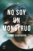 NO SOY UN MONSTRUO (PREMIO PRIMAVERA DE NOVELA 2017) de CHAPARRO, CARME 