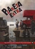 PLANETA EXTRA (PRIMER PREMIO INTERNACIONAL DE COMIC PLANETA DEAGO STINI) de AGRIMBAU, DIEGO 