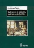MOTIVAR EN LA ESCUELA, MOTIVAR EN LA FAMILIA di ALONSO TAPIA, JESUS 