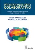 PROFESIONALISMO COLABORATIVO. CUANDO ENSEAR JUNTOS SUPONE EL APRENDIZAJE DE TODOS di HARGREAVES, ANDY 
