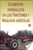 ELEMENTOS HIDRAULICOS EN LOS TRACTORES Y MAQUINAS AGRICOLAS (2 E D.) di GIL SIERRA, JACINTO 