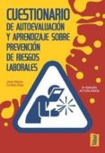 CUESTIONARIOS DE AUTOEVALUACION Y APRENDIZAJE SOBRE PREVENCION DE RIESGOS LABORALES de CORTES DIAZ, JOSE MARIA 