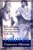 VALORES: 23 REFLEXIONES SOBRE LOS VALORES MAS IMPORTANTES DE LA V IDA de ALBERONI, FRANCESCO 