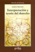 INTERPRETACION Y TEORIA DEL DERECHO de MARMOR, ANDREI 