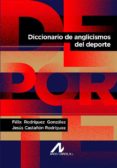 DICCIONARIO DE ANGLICISMOS DEL DEPORTE di RODRIGUEZ GONZALEZ, FELIX  CASTAON RODRIGUEZ, JESUS 