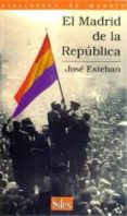 EL MADRID DE LA REPUBLICA di ESTEBAN, JOSE 