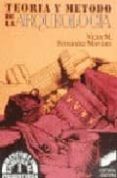TEORIA Y METODO DE LA ARQUEOLOGIA de FERNANDEZ MARTINEZ, VICTOR M. 