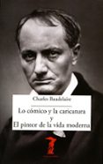 LO COMICO Y LA CARICATURA Y EL PINTOR DE LA VIDA MODERNA de BAUDELAIRE, CHARLES 