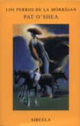 LOS PERROS DE LA MORRIGAN de O`SHEA, PAT 