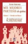 MIS MEJORES PARTIDAS DE AJEDREZ (VOL. I): PARTIDAS CON BLANCAS de KORCHNOI, VIKTOR 