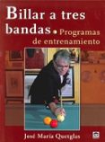 BILLAR A TRES BANDAS: PROGRAMAS DE ENTRENAMIENTO di QUETGLAS, JOSE MARIA 